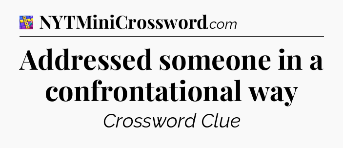 Addressed someone in a confrontational way Codycross