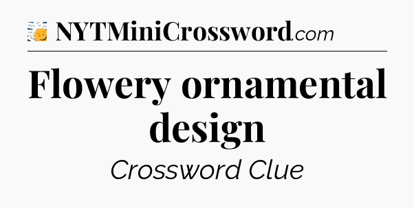 Flowery ornamental design - 7 Little Words