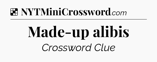 Solution: Made-up alibis - NYT Crossword