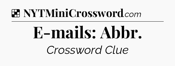 Solution: E-mails: Abbr - NYT Crossword