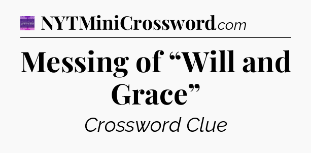Messing of “Will and Grace” - Thomas Joseph Crossword