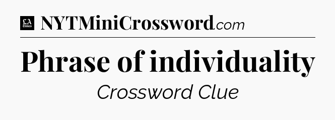 Phrase of individuality - LA Times Crossword