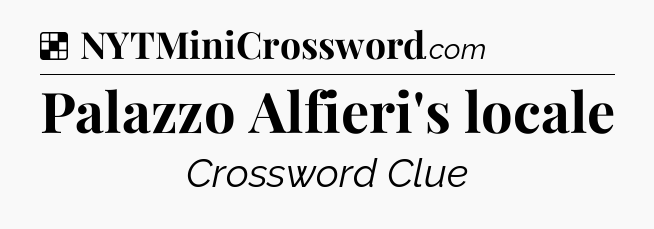 Solution: Palazzo Alfieri's locale - NYT Crossword