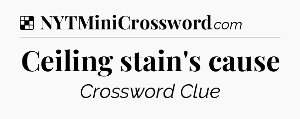 Solution: Ceiling stain's cause - NYT Crossword
