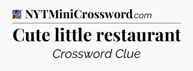 Cute little restaurant Crossword Clue