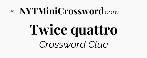 Twice quattro - WSJ Crossword