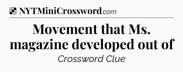 Solution: Movement that Ms. magazine developed out of - NYT Crossword