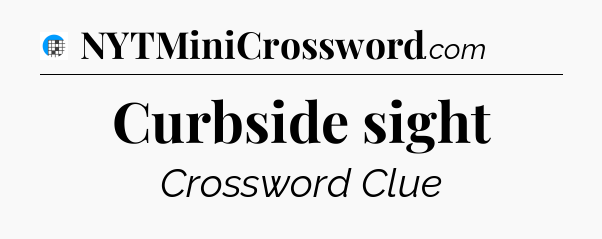 Curbside sight Crossword Clue