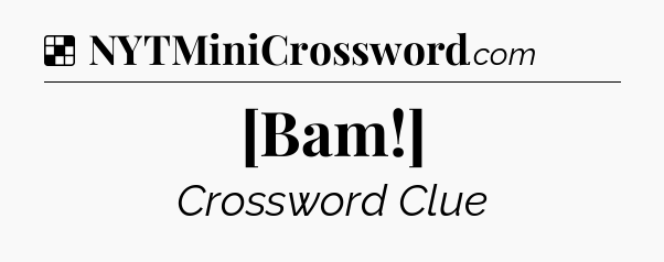 Solution: [Bam!] - NYT Crossword