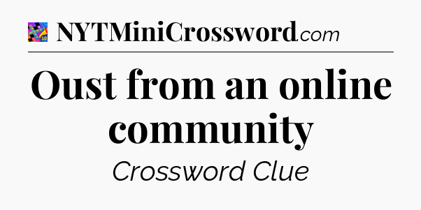 Oust from an online community Crossword Clue