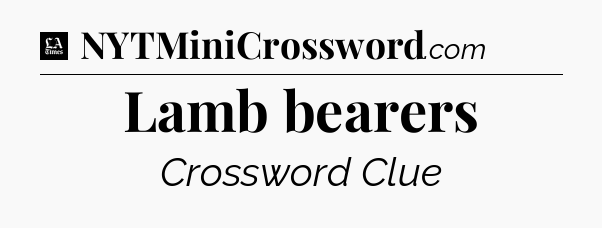 Lamb bearers - LA Times Crossword