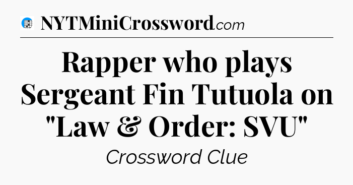 Rapper who plays Sergeant Fin Tutuola on 