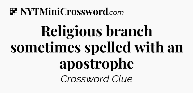 Solution: Religious branch sometimes spelled with an apostrophe - NYT Crossword