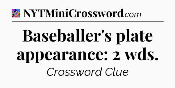 Baseballer's plate appearance: 2 wds Crossword Clue