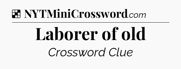 Solution: Laborer of old - NYT Crossword