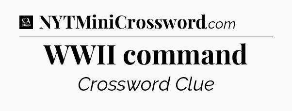 WWII command - LA Times Crossword