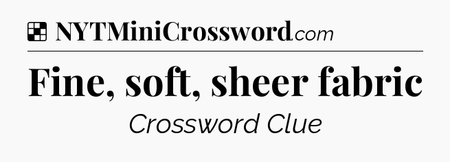 Solution: Fine, soft, sheer fabric - NYT Crossword