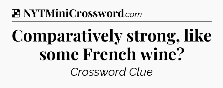 Solution: Comparatively strong, like some French wine - NYT Crossword