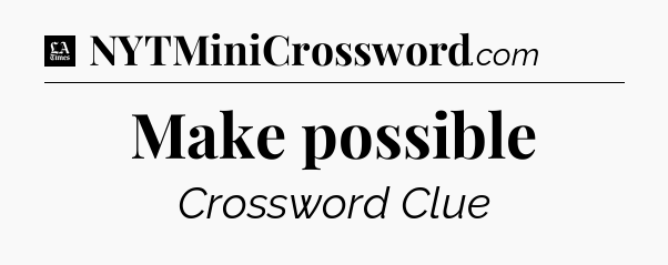 Make possible - LA Times Crossword