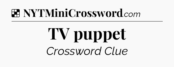 Solution: TV puppet - NYT Crossword