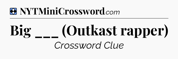 Solution: Big ___ (Outkast rapper) - NYT Mini Crossword