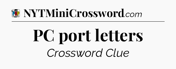 PC port letters Crossword Clue