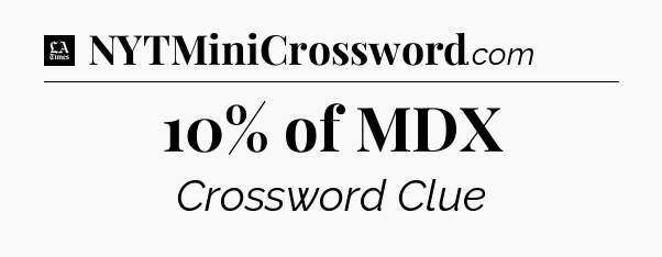 10% of MDX - LA Times Crossword