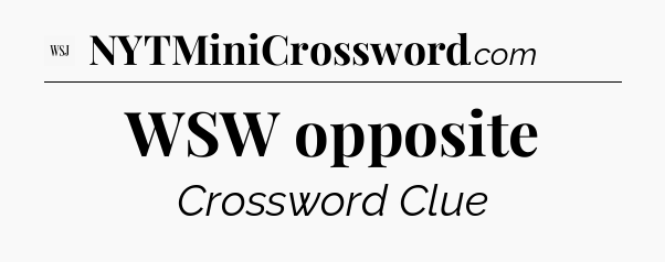 WSW opposite - WSJ Crossword