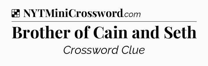 Solution: Brother of Cain and Seth - NYT Crossword