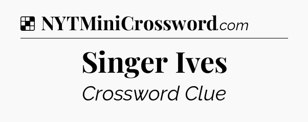 Solution: Singer Ives - NYT Crossword