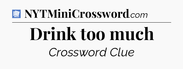 Drink too much Puzzle Page Crossword Clue