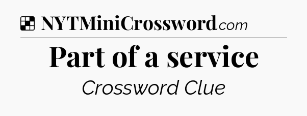 Solution: Part of a service - NYT Crossword