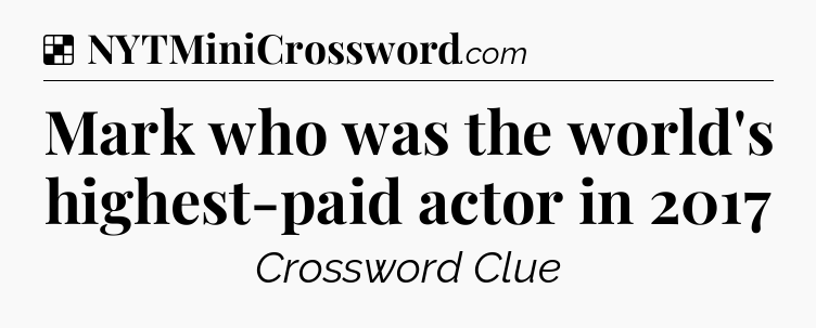 Solution: Mark who was the world's highest-paid actor in 2017 - NYT Crossword