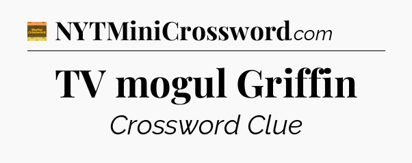TV mogul Griffin - Eugene Sheffer Crossword