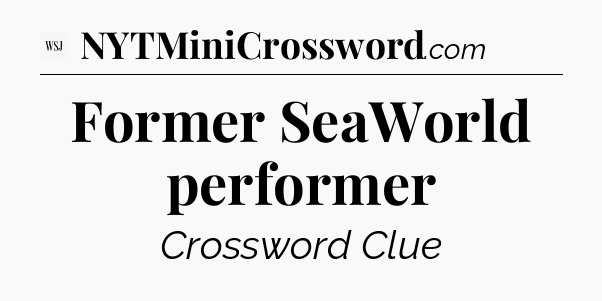 Former SeaWorld performer - WSJ Crossword