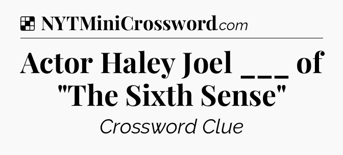 Solution: Actor Haley Joel ___ of 