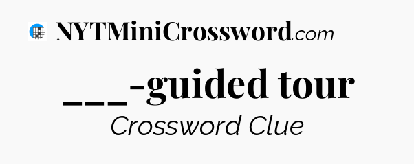 ___-guided tour Crossword Clue