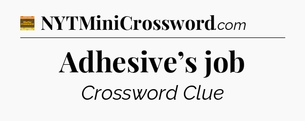 Adhesive’s job - Eugene Sheffer Crossword