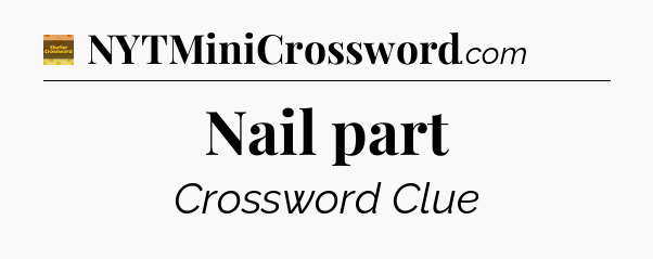 Nail part - Eugene Sheffer Crossword