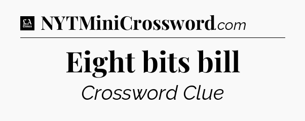 Eight bits bill - LA Times Crossword