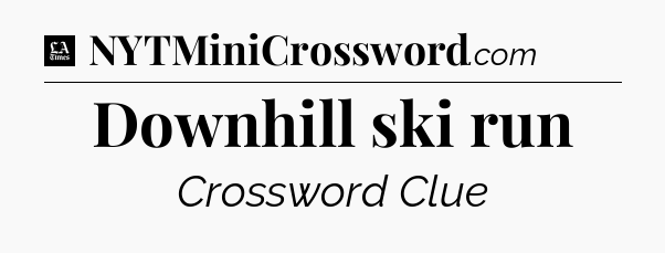Downhill ski run - LA Times Crossword