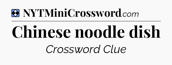 Solution: Chinese noodle dish - NYT Mini Crossword
