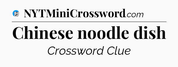 Chinese noodle dish Crossword Clue