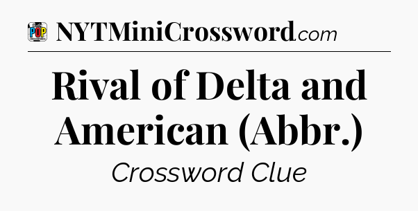 Rival of Delta and American (Abbr.) Crossword Clue