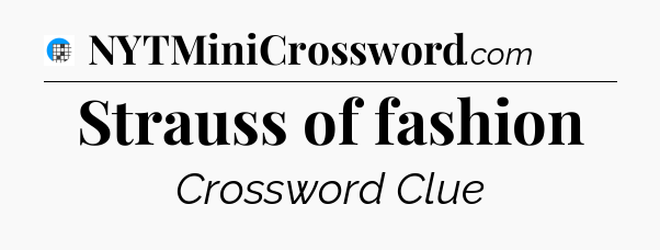 Strauss of fashion Crossword Clue