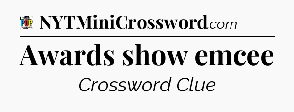 Awards show emcee Crossword Clue