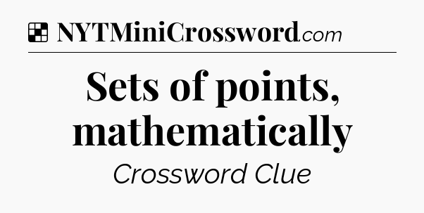 Solution: Sets of points, mathematically - NYT Crossword