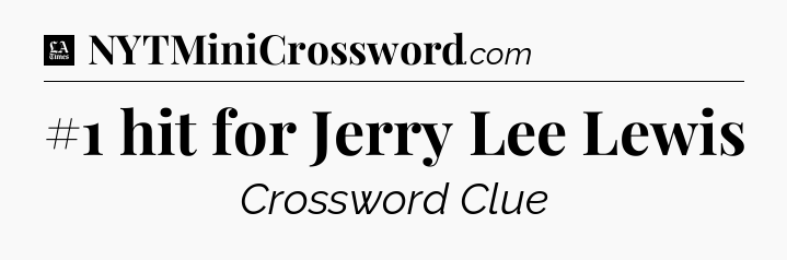 #1 hit for Jerry Lee Lewis - LA Times Crossword