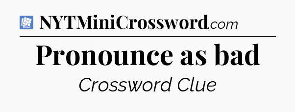 Pronounce as bad Puzzle Page Crossword Clue