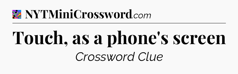 Touch, as a phone's screen Crossword Clue